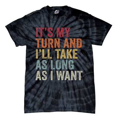 Its My Turn And I'll Take As Long As I Want Funny Board Game Tie-Dye T-Shirt