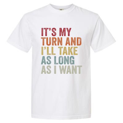 Its My Turn And I'll Take As Long As I Want Funny Board Game Garment-Dyed Heavyweight T-Shirt