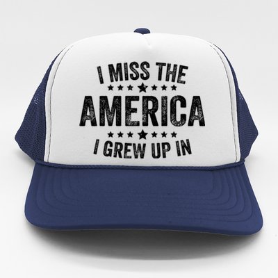 I Miss The America I Grew Up In Funny Usa Patriotic American Gift Trucker Hat