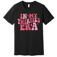 In My Thirties Era Thirtieth Birthday Funny Birthday Premium T-Shirt