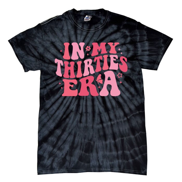 In My Thirties Era Thirtieth Birthday Funny Birthday Tie-Dye T-Shirt