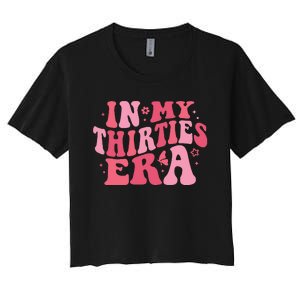 In My Thirties Era Thirtieth Birthday Funny Birthday Women's Crop Top Tee