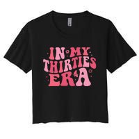 In My Thirties Era Thirtieth Birthday Funny Birthday Women's Crop Top Tee