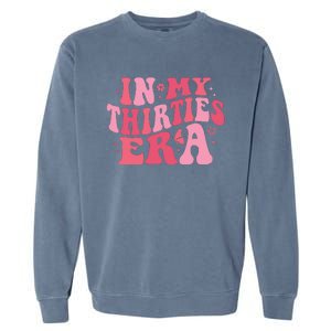 In My Thirties Era Thirtieth Birthday Funny Birthday Garment-Dyed Sweatshirt