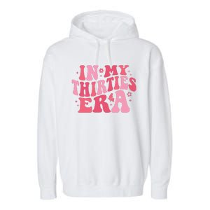 In My Thirties Era Thirtieth Birthday Funny Birthday Garment-Dyed Fleece Hoodie