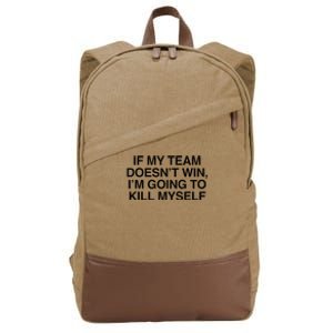 If My Team DoesnT Win Funny Sarcastic Sports Fan Humor Cotton Canvas Backpack