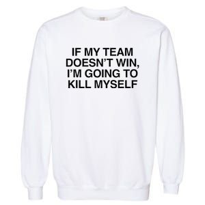 If My Team DoesnT Win Funny Sarcastic Sports Fan Humor Garment-Dyed Sweatshirt