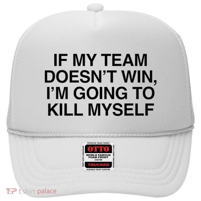 If My Team DoesnT Win Funny Sarcastic Sports Fan Humor High Crown Mesh Back Trucker Hat