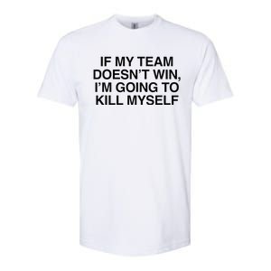 If My Team DoesnT Win Funny Sarcastic Sports Fan Humor Softstyle CVC T-Shirt