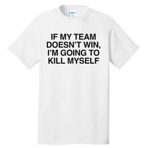 If My Team DoesnT Win Funny Sarcastic Sports Fan Humor Tall T-Shirt