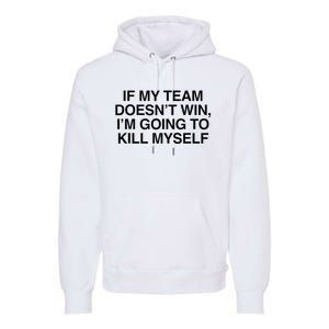 If My Team DoesnT Win Funny Sarcastic Sports Fan Humor Premium Hoodie