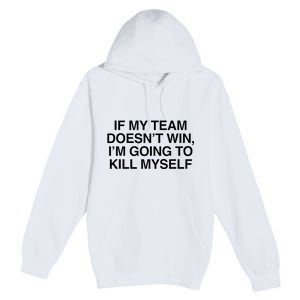 If My Team DoesnT Win Funny Sarcastic Sports Fan Humor Premium Pullover Hoodie