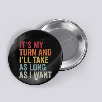 Its My Turn And ILl Take As Long As I Want Funny Board Game Button