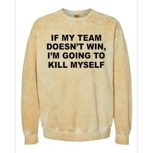 If My Team Doesn’t Win I’m Going To Kill Myself Colorblast Crewneck Sweatshirt