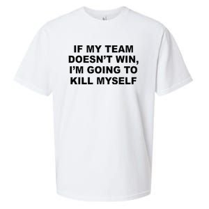 If My Team Doesn’t Win I’m Going To Kill Myself Sueded Cloud Jersey T-Shirt