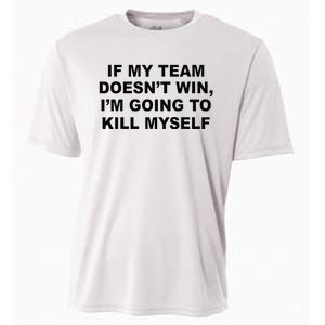 If My Team Doesn’t Win I’m Going To Kill Myself Cooling Performance Crew T-Shirt