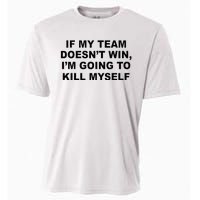 If My Team Doesn’t Win I’m Going To Kill Myself Cooling Performance Crew T-Shirt