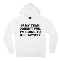 If My Team Doesn’t Win I’m Going To Kill Myself Hoodie