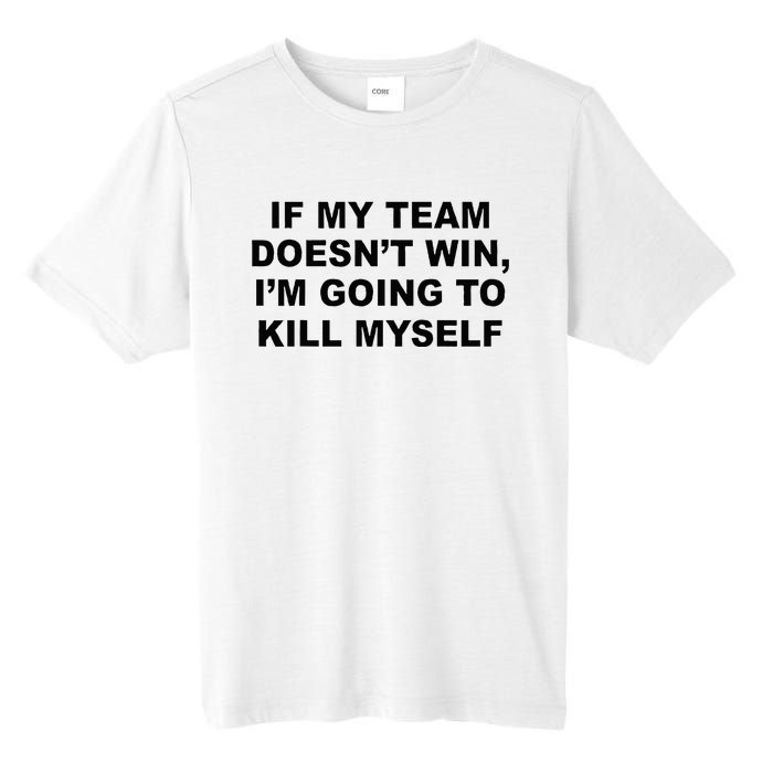 If My Team Doesn’t Win I’m Going To Kill Myself Tall Fusion ChromaSoft Performance T-Shirt