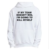 If My Team Doesn’t Win I’m Going To Kill Myself Urban Pullover Hoodie