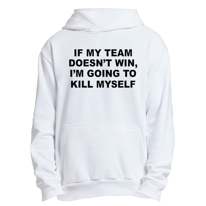 If My Team Doesn’t Win I’m Going To Kill Myself Urban Pullover Hoodie