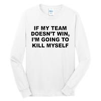 If My Team Doesn’t Win I’m Going To Kill Myself Tall Long Sleeve T-Shirt