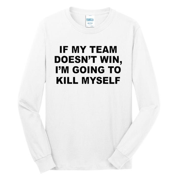 If My Team Doesn’t Win I’m Going To Kill Myself Tall Long Sleeve T-Shirt