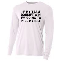 If My Team Doesn’t Win I’m Going To Kill Myself Cooling Performance Long Sleeve Crew