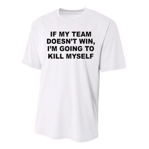 If My Team Doesn’t Win I’m Going To Kill Myself Performance Sprint T-Shirt