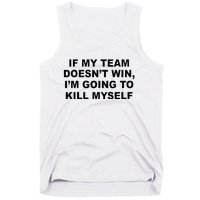 If My Team Doesn’t Win I’m Going To Kill Myself Tank Top