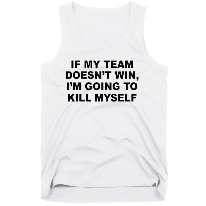 If My Team Doesn’t Win I’m Going To Kill Myself Tank Top