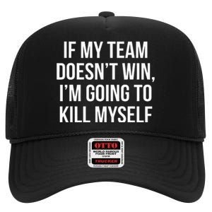 If My Team DoesnT Win Funny Sarcastic Sports Fan Humor High Crown Mesh Back Trucker Hat