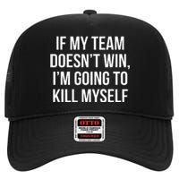 If My Team DoesnT Win Funny Sarcastic Sports Fan Humor High Crown Mesh Back Trucker Hat