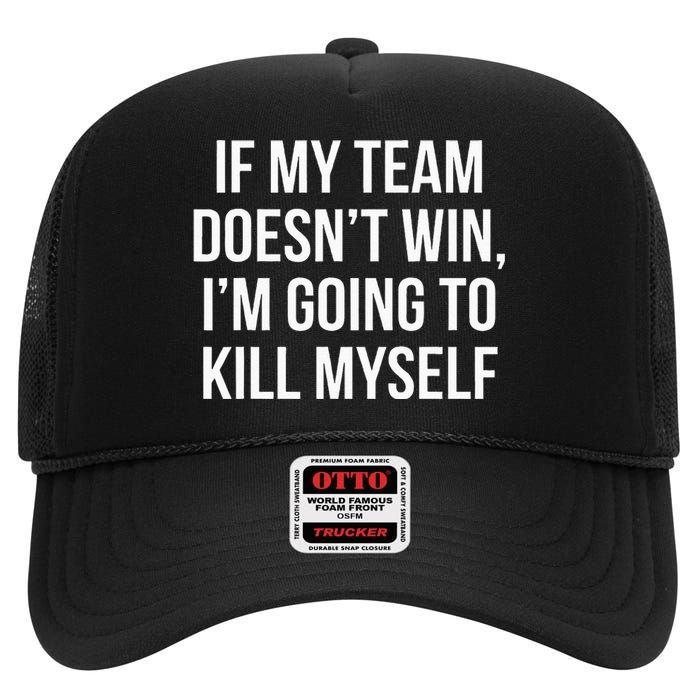 If My Team DoesnT Win Funny Sarcastic Sports Fan Humor High Crown Mesh Back Trucker Hat