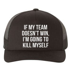 If My Team DoesnT Win Funny Sarcastic Sports Fan Humor Yupoong Adult 5-Panel Trucker Hat