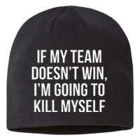 If My Team DoesnT Win Funny Sarcastic Sports Fan Humor Sustainable Beanie