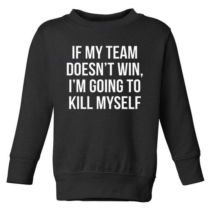 If My Team DoesnT Win Funny Sarcastic Sports Fan Humor Toddler Sweatshirt