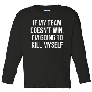 If My Team DoesnT Win Funny Sarcastic Sports Fan Humor Toddler Long Sleeve Shirt