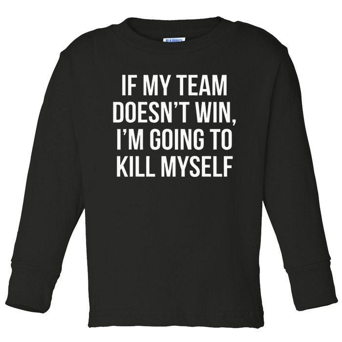 If My Team DoesnT Win Funny Sarcastic Sports Fan Humor Toddler Long Sleeve Shirt