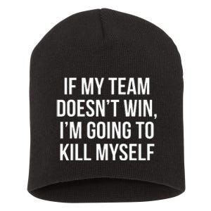 If My Team DoesnT Win Funny Sarcastic Sports Fan Humor Short Acrylic Beanie