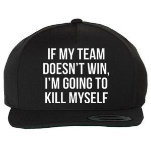 If My Team DoesnT Win Funny Sarcastic Sports Fan Humor Wool Snapback Cap