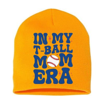 In My Tball Mom Era Tball Mom MotherS Day Short Acrylic Beanie