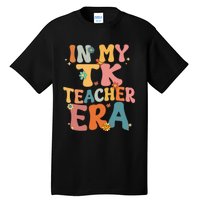 In My TK Teacher Era Retro Groovy Back To School TK Teacher Tall T-Shirt