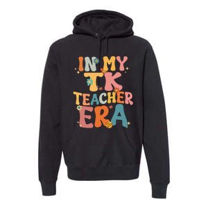 In My TK Teacher Era Retro Groovy Back To School TK Teacher Premium Hoodie