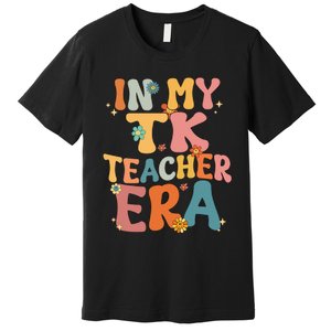 In My TK Teacher Era Retro Groovy Back To School TK Teacher Premium T-Shirt