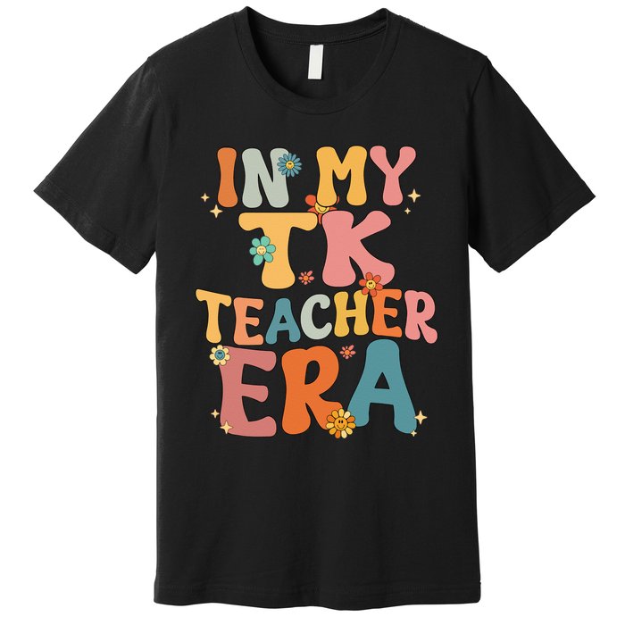 In My TK Teacher Era Retro Groovy Back To School TK Teacher Premium T-Shirt