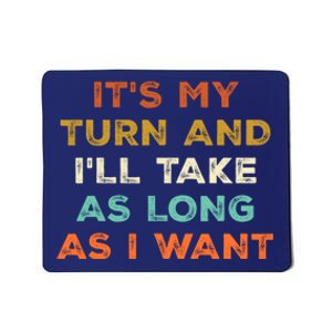 Its My Turn And Ill Take As Long As I Want Funny Board Game Mousepad