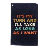 Its My Turn And Ill Take As Long As I Want Funny Board Game Platinum Collection Golf Towel