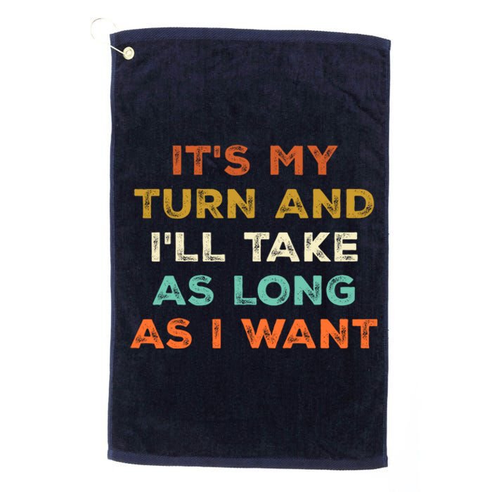 Its My Turn And Ill Take As Long As I Want Funny Board Game Platinum Collection Golf Towel