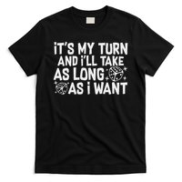 It's My Turn And I'll Take As Long As I Want Board Game T-Shirt
